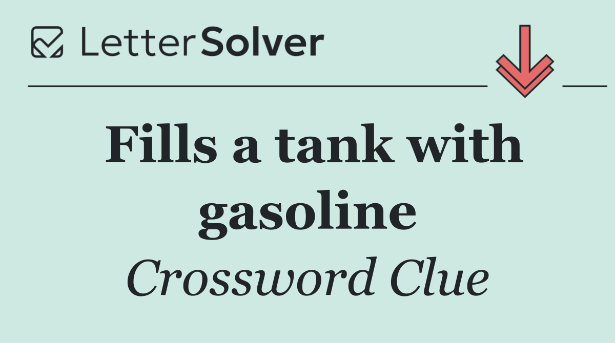 Fills a tank with gasoline