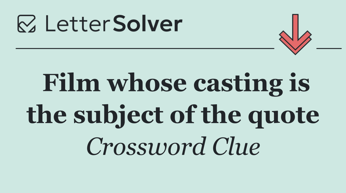 Film whose casting is the subject of the quote