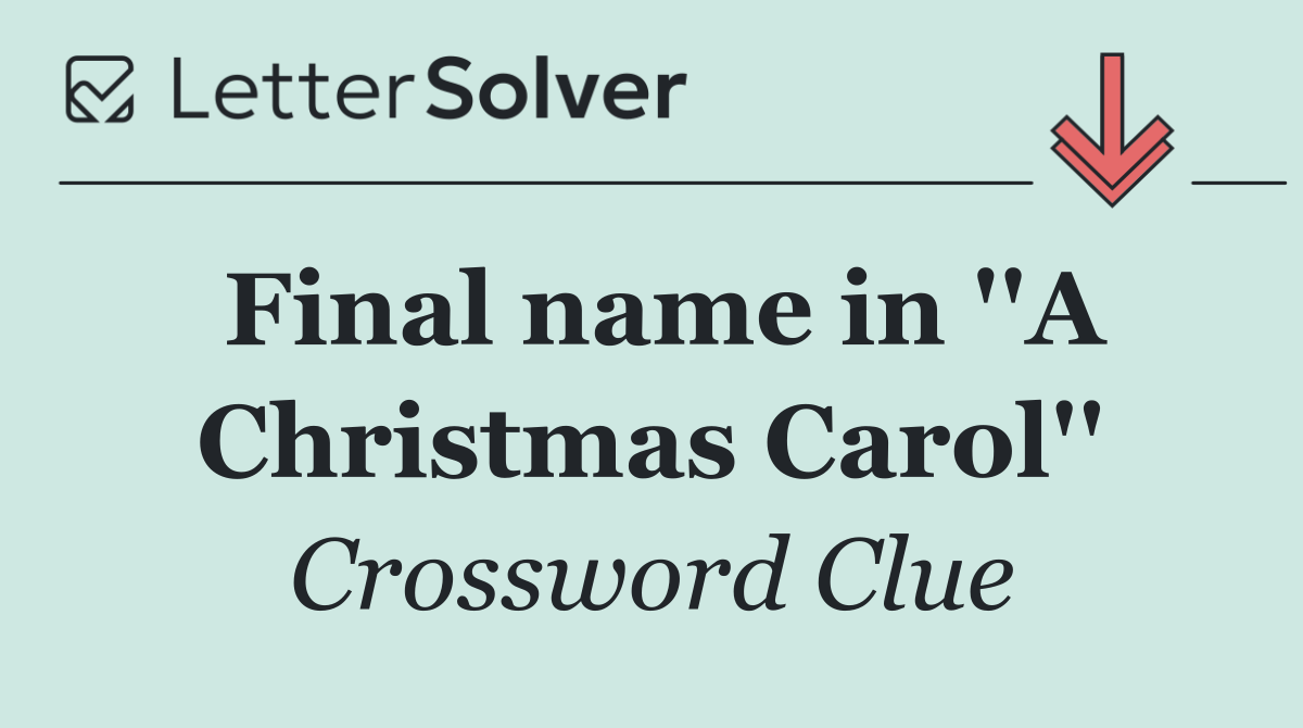Final name in ''A Christmas Carol''