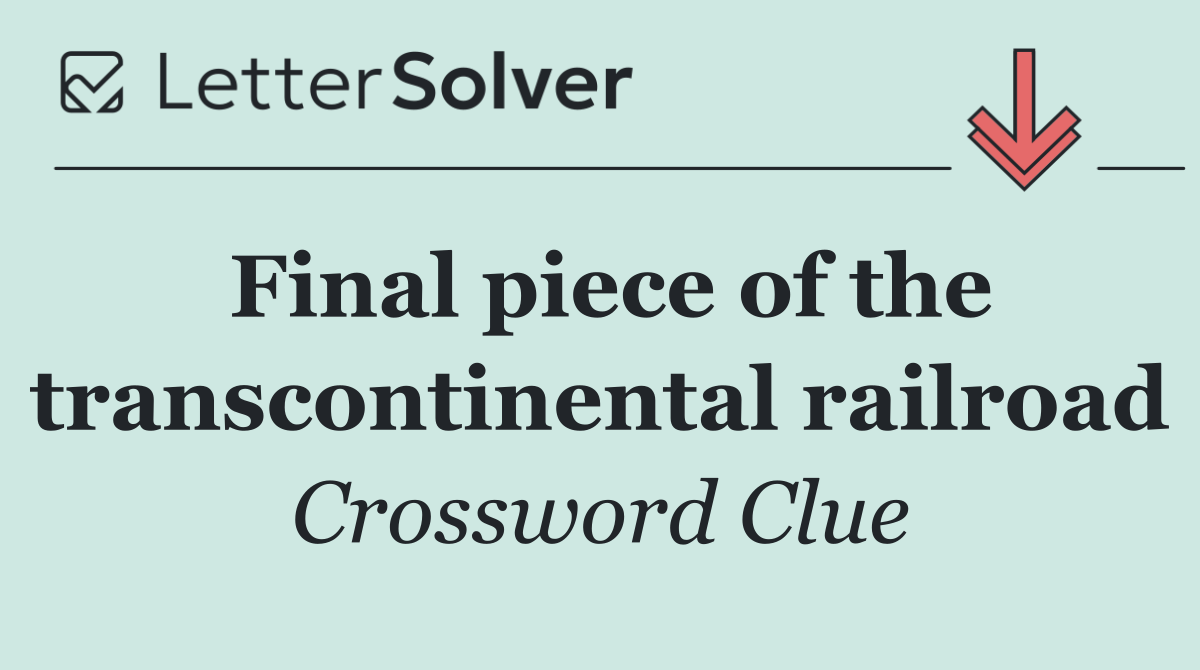 Final piece of the transcontinental railroad