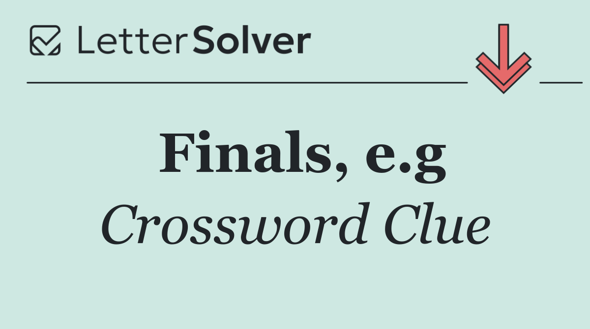 Finals, e.g