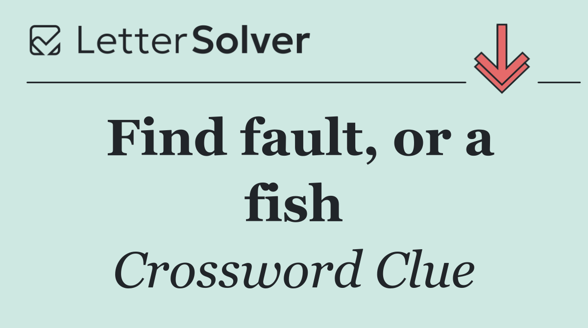 Find fault, or a fish