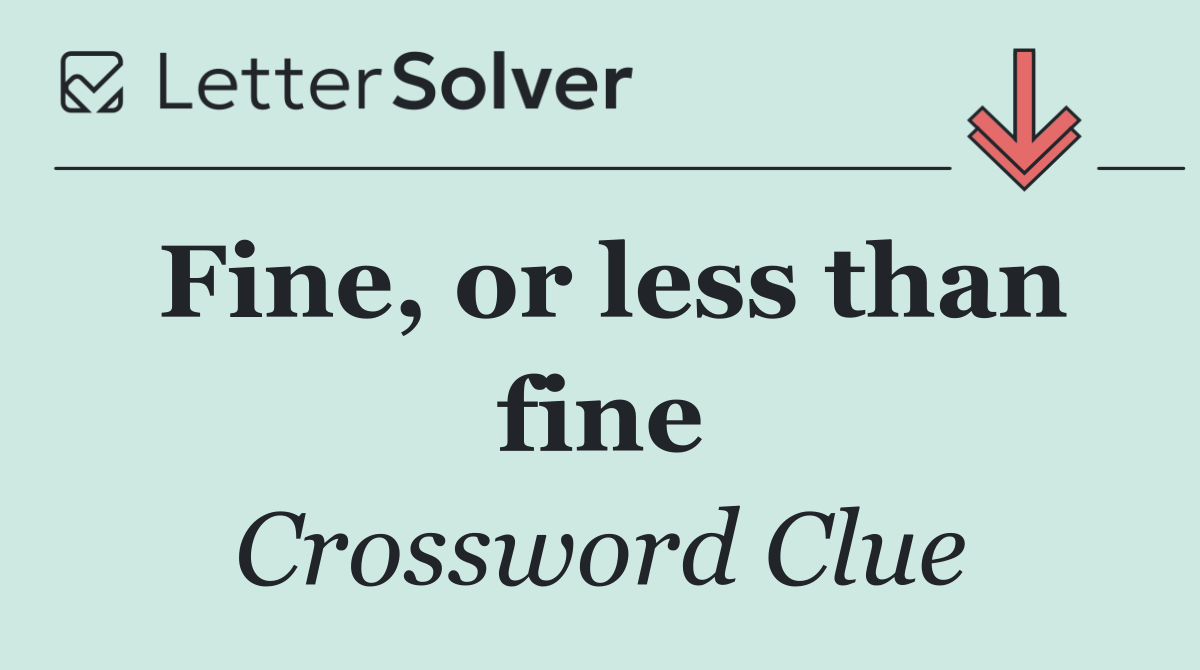 Fine, or less than fine