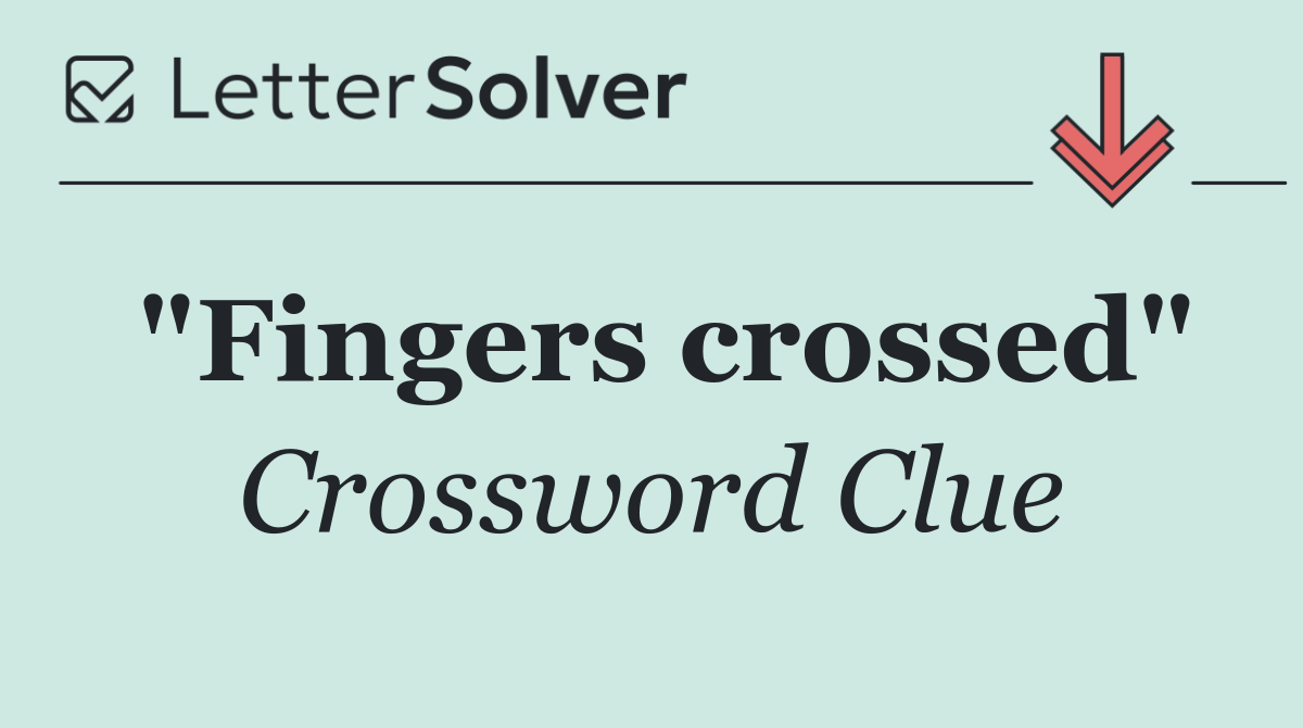 "Fingers crossed"