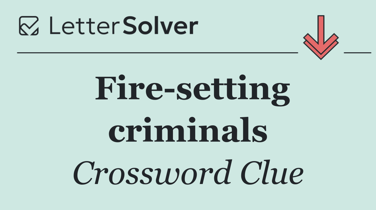 Fire setting criminals