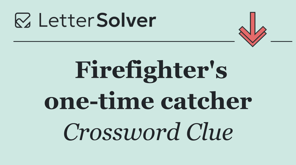 Firefighter's one time catcher