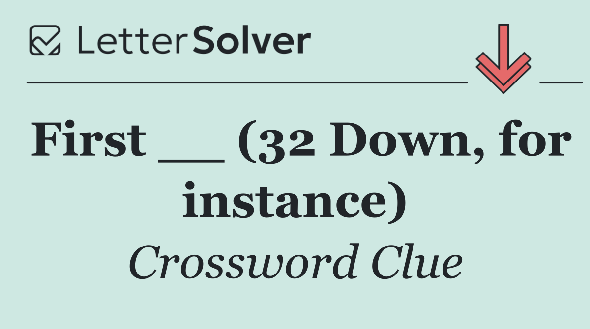 First __ (32 Down, for instance)