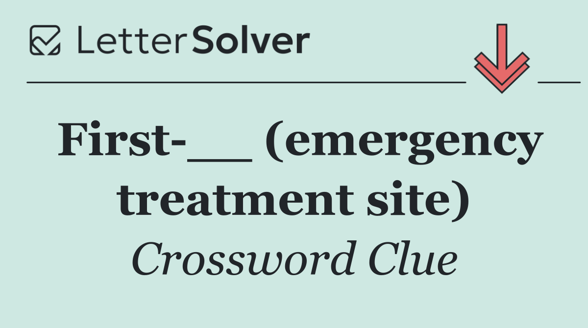 First __ (emergency treatment site)