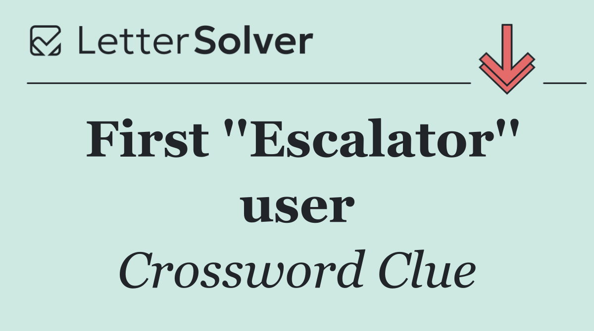 First ''Escalator'' user