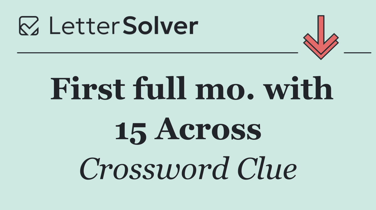 First full mo. with 15 Across