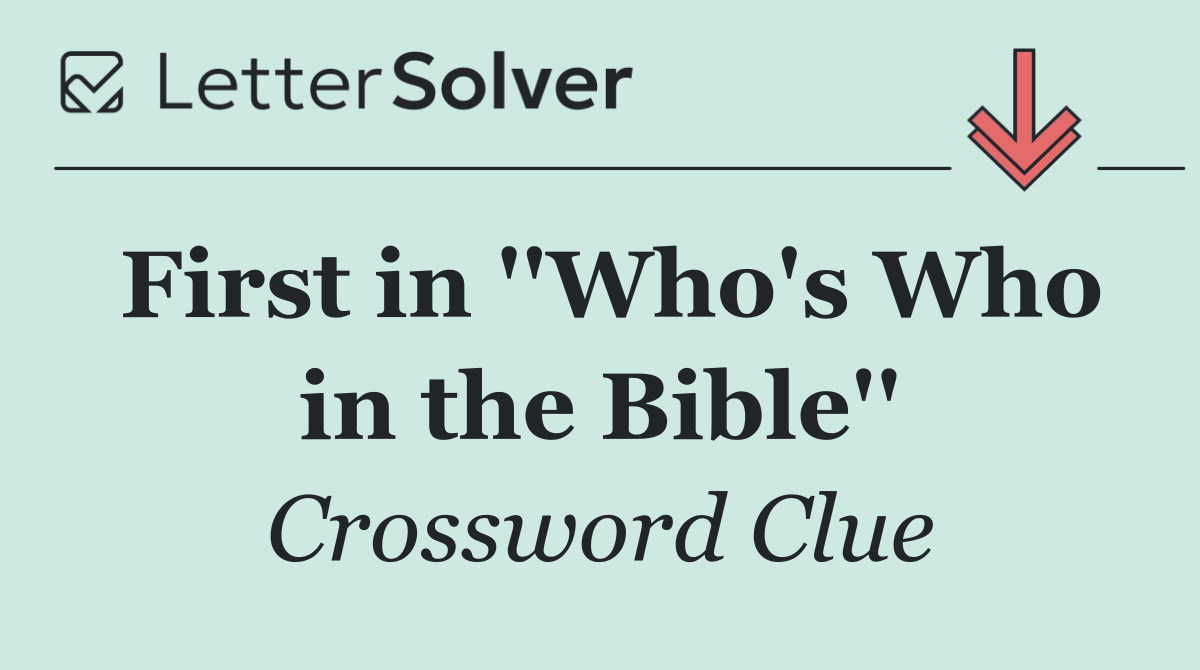 First in ''Who's Who in the Bible''