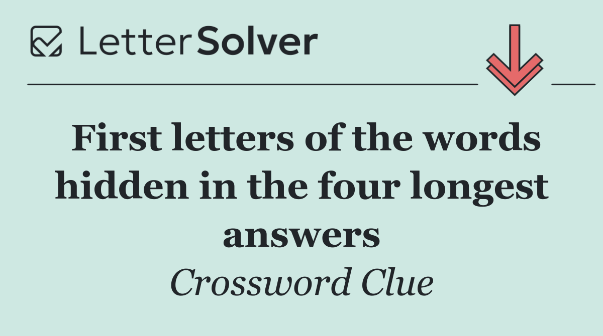 First letters of the words hidden in the four longest answers