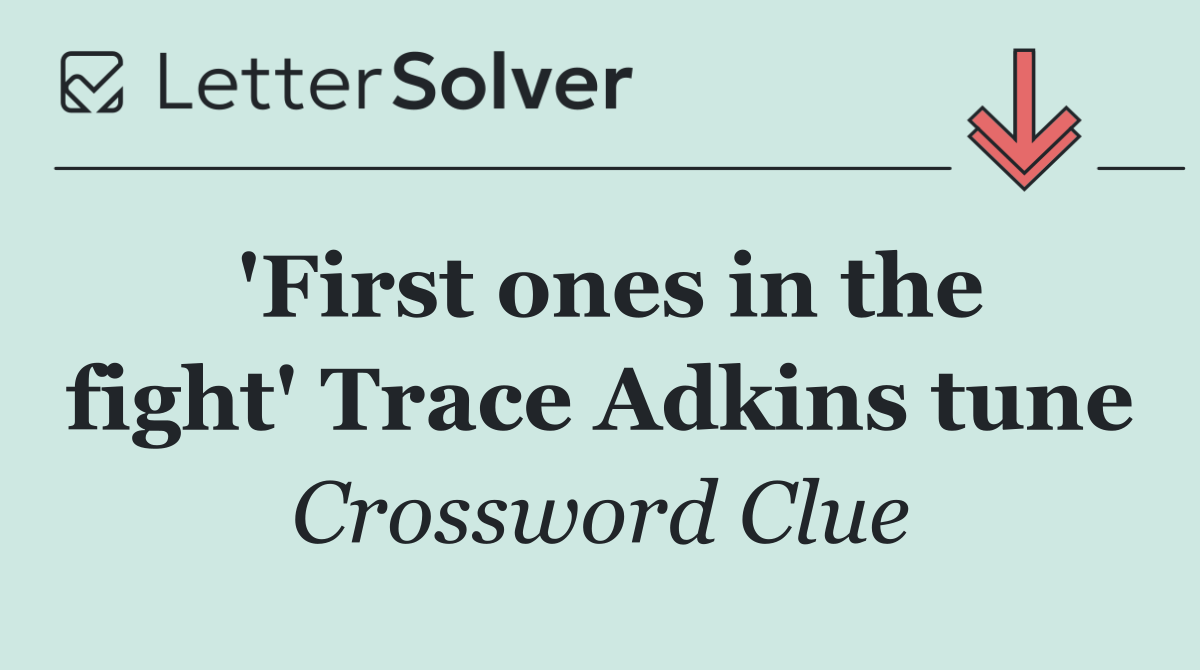 'First ones in the fight' Trace Adkins tune