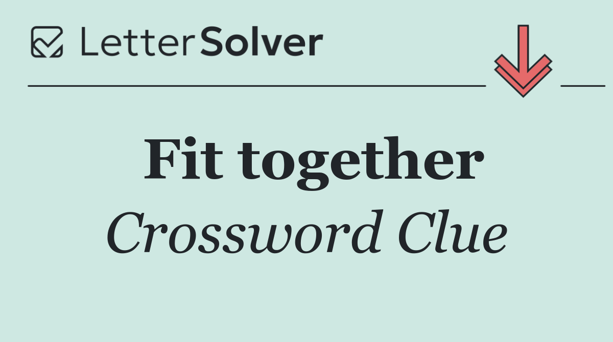 Fit together