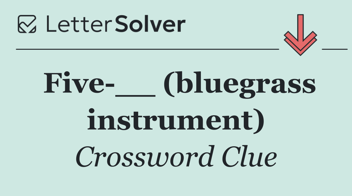 Five __ (bluegrass instrument)