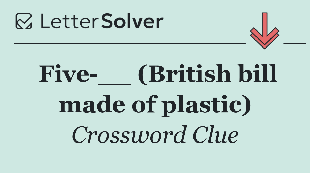 Five __ (British bill made of plastic)