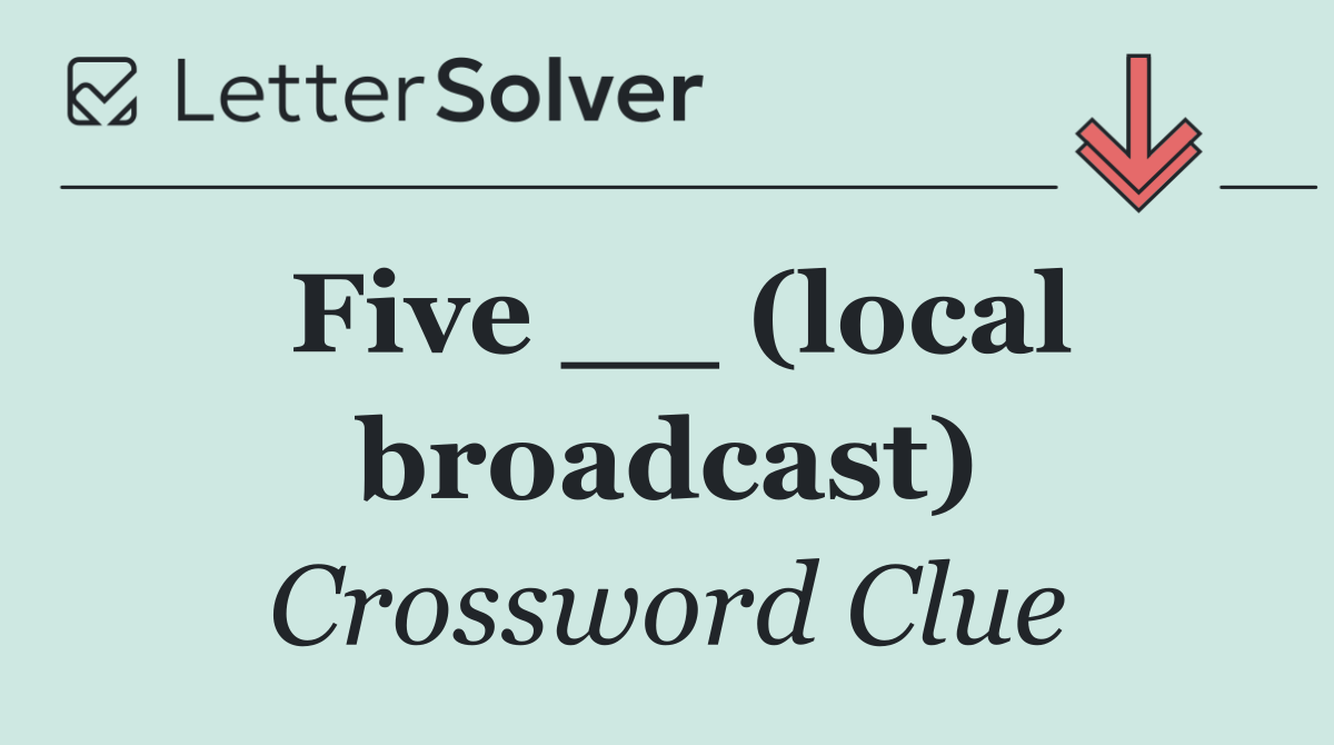 Five __ (local broadcast)
