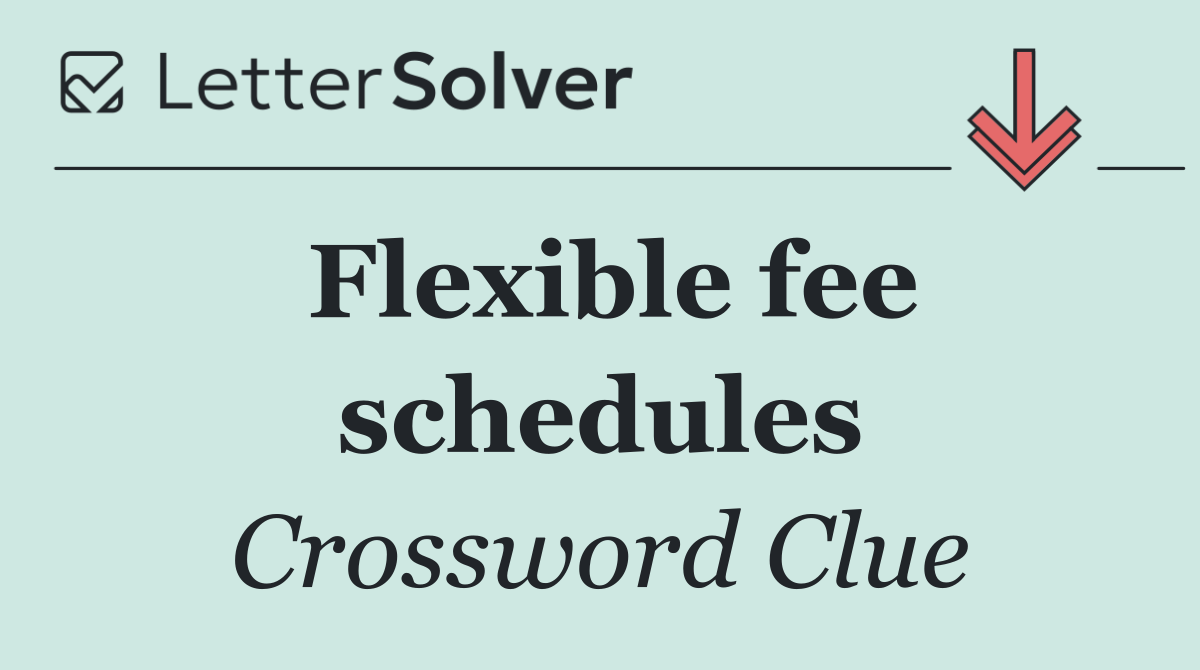 Flexible fee schedules