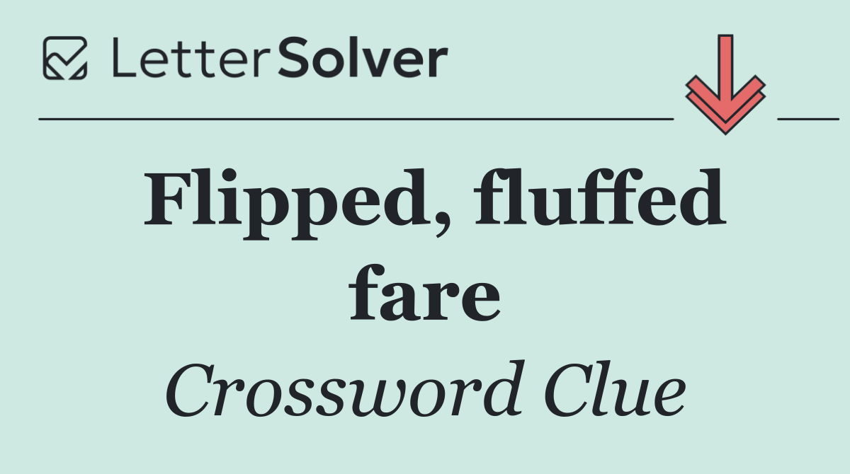 Flipped, fluffed fare