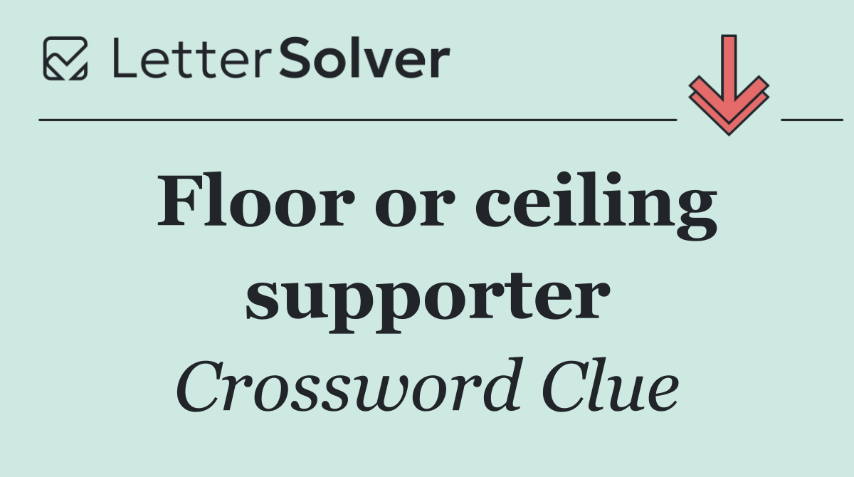 Floor or ceiling supporter