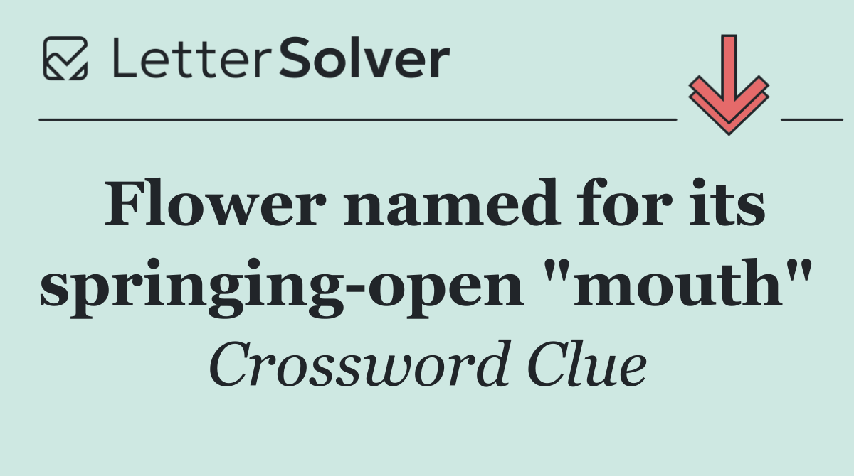 Flower named for its springing open "mouth"