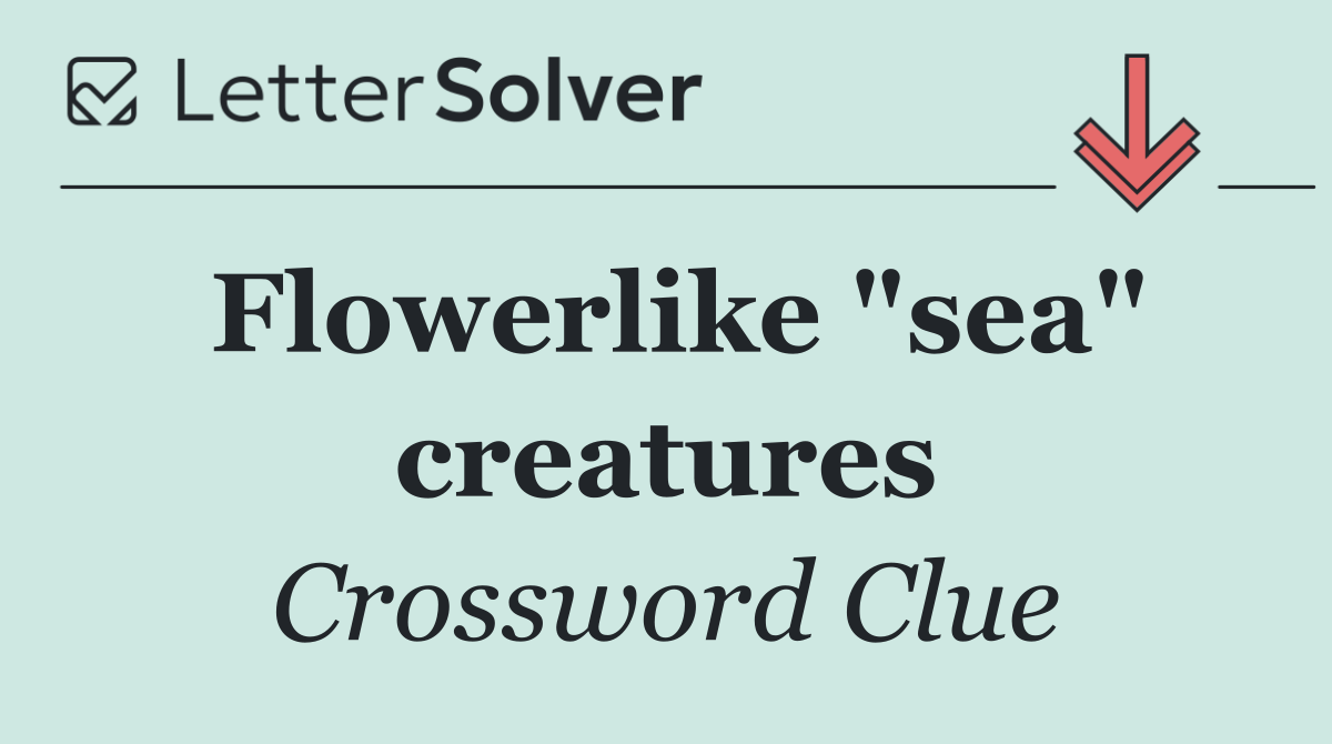Flowerlike "sea" creatures