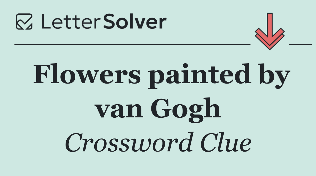Flowers painted by van Gogh
