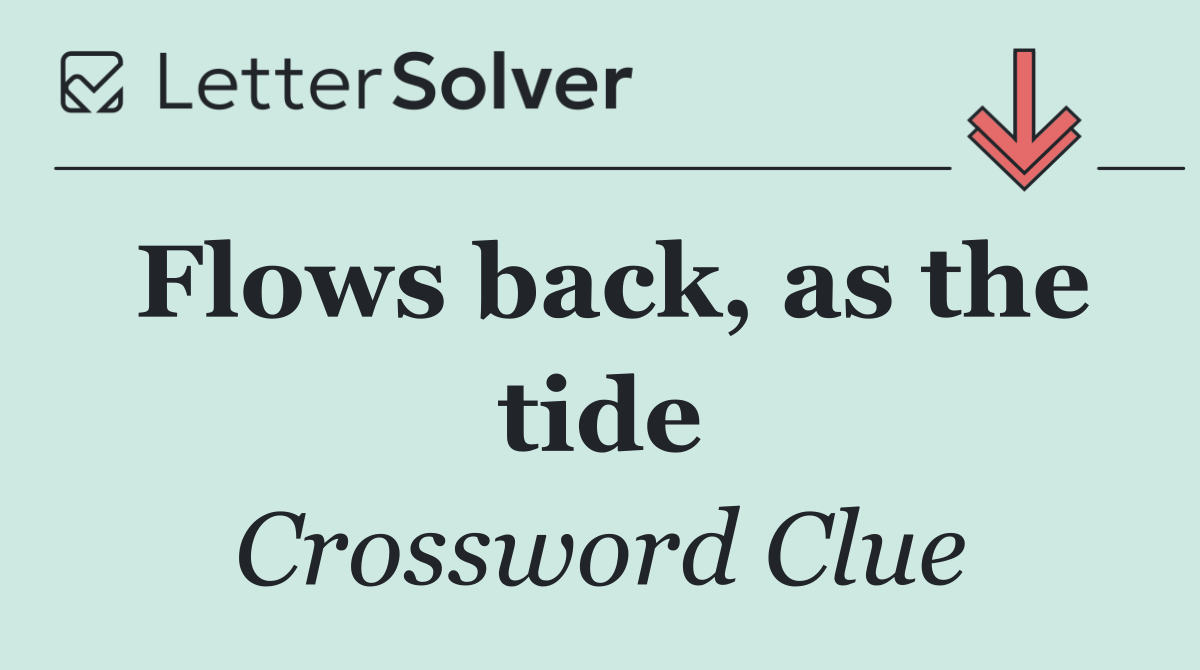 Flows back, as the tide