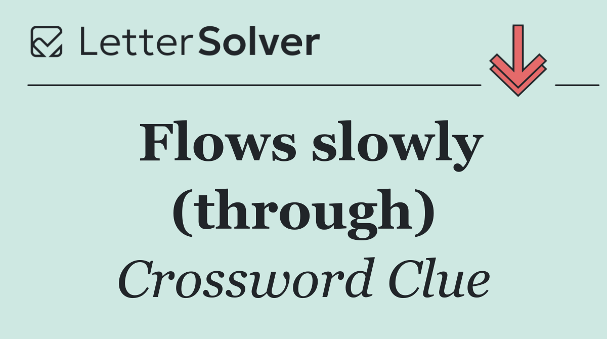 Flows slowly (through)