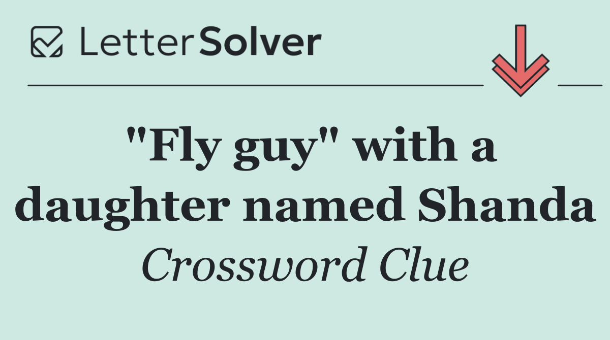 "Fly guy" with a daughter named Shanda
