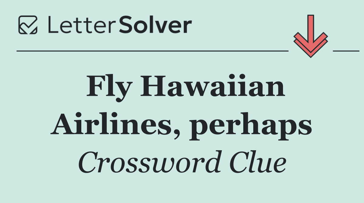 Fly Hawaiian Airlines, perhaps