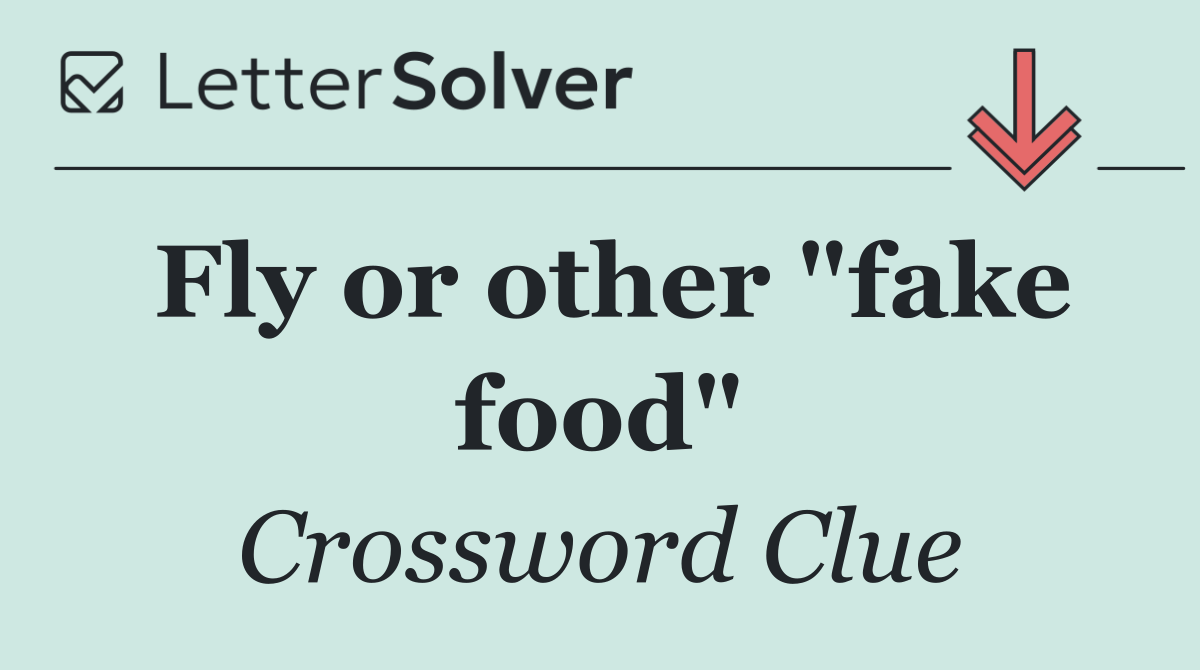 Fly or other "fake food"