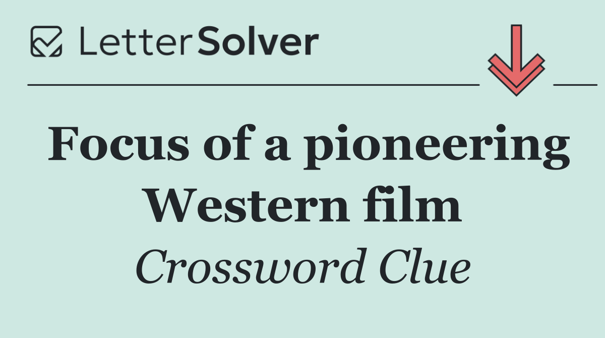 Focus of a pioneering Western film