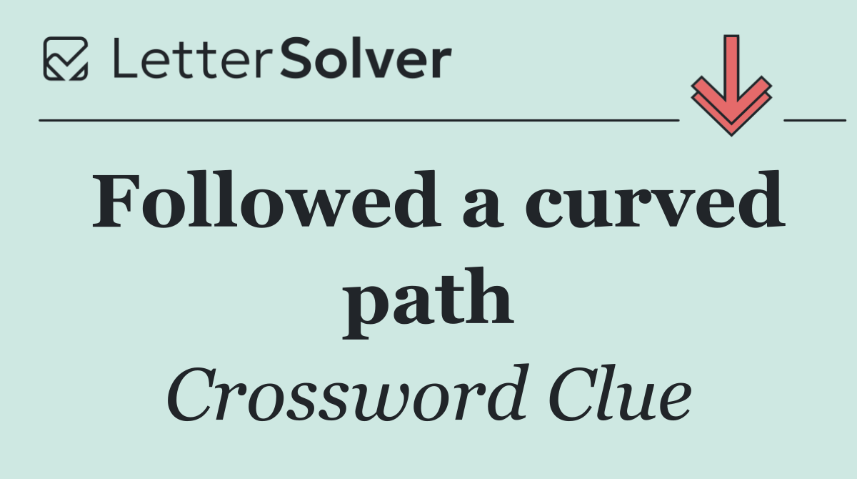 Followed a curved path