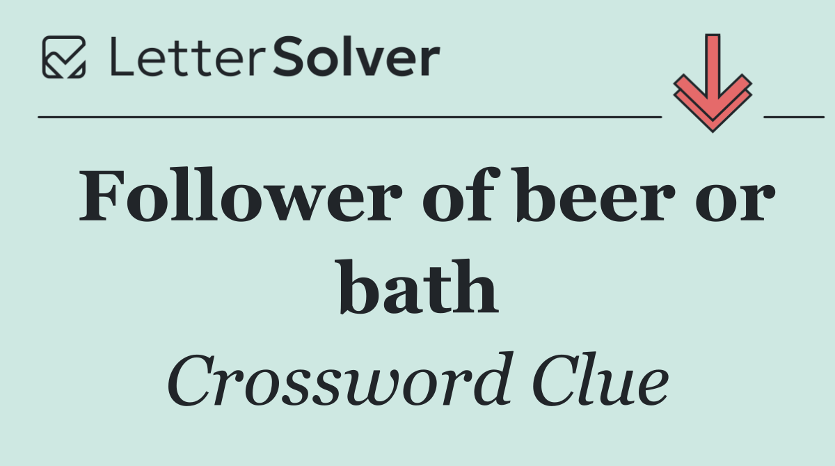 Follower of beer or bath