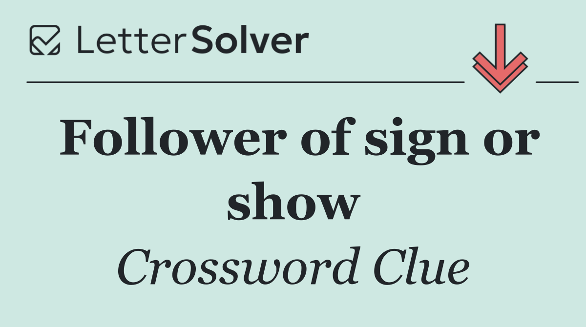 Follower of sign or show