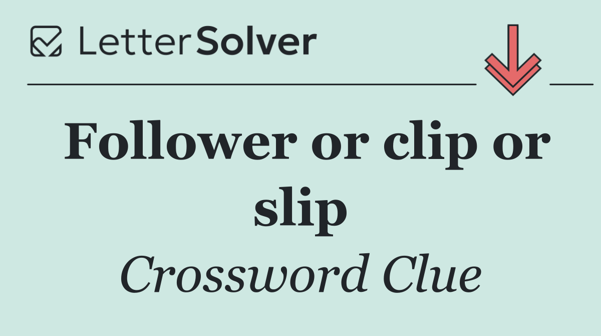 Follower or clip or slip