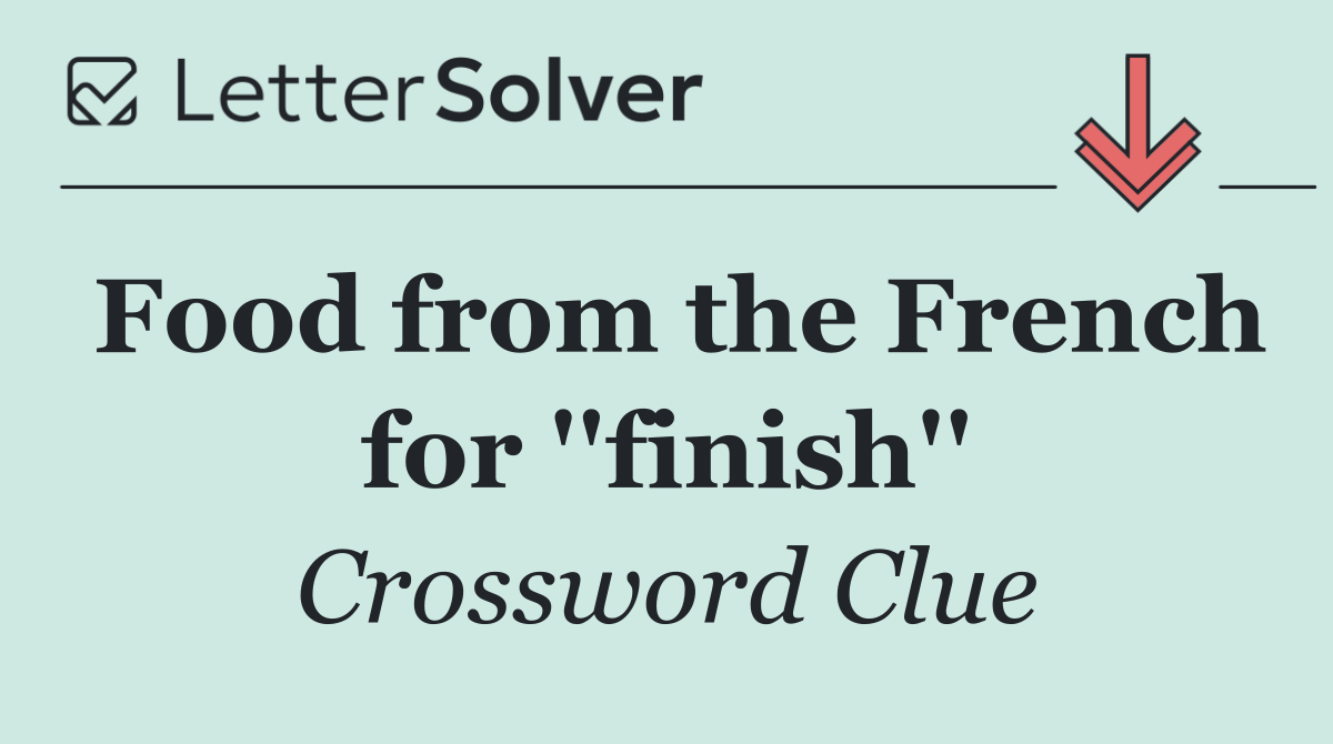 Food from the French for ''finish''