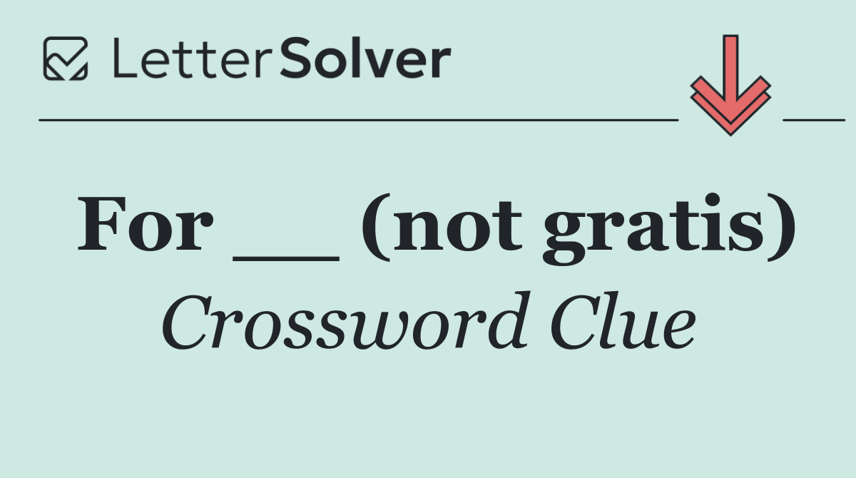 For __ (not gratis)