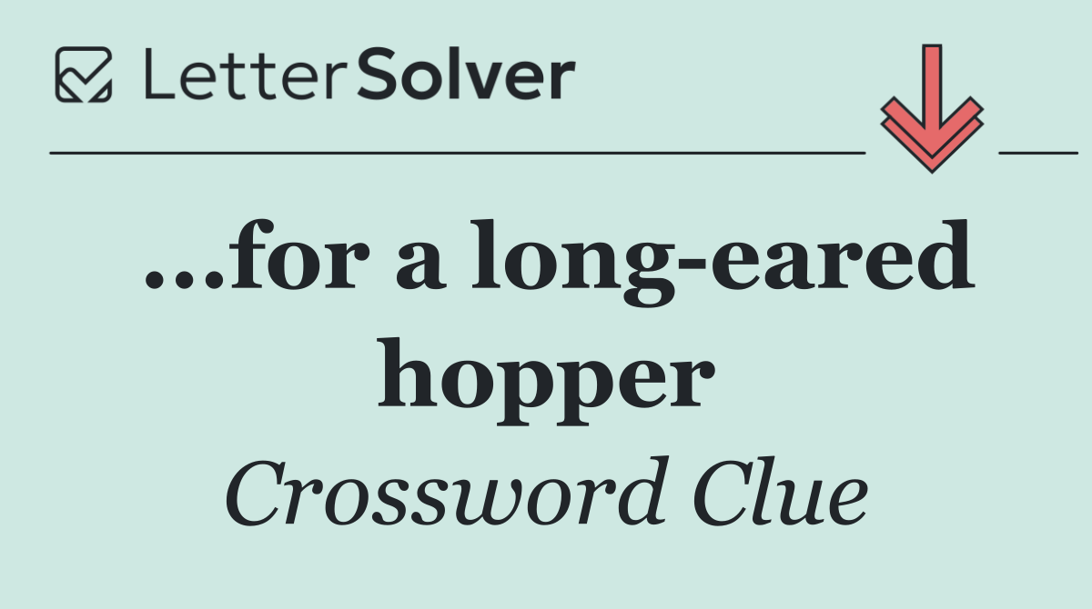 ...for a long eared hopper