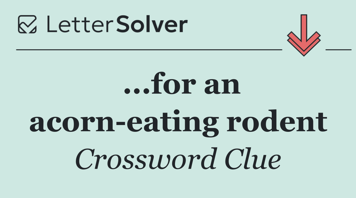 ...for an acorn eating rodent