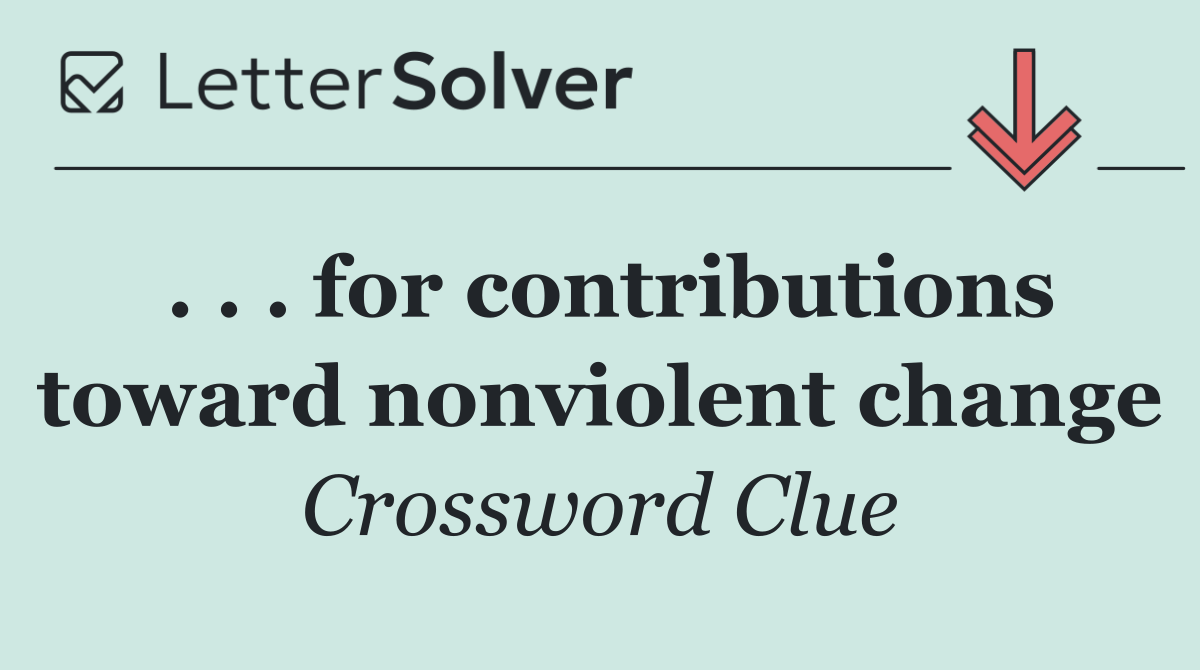 . . . for contributions toward nonviolent change