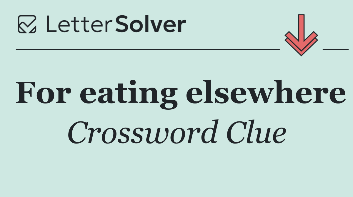 For eating elsewhere