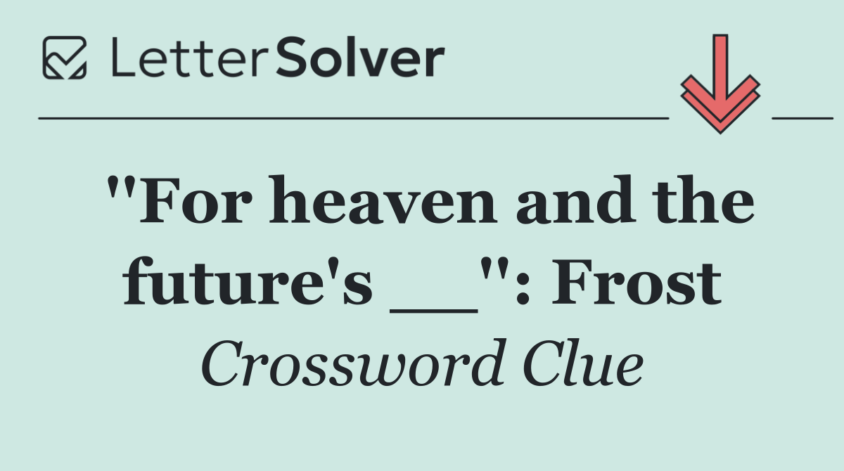 ''For heaven and the future's __'': Frost