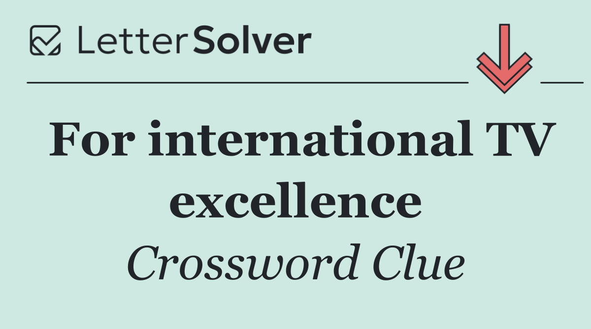 For international TV excellence