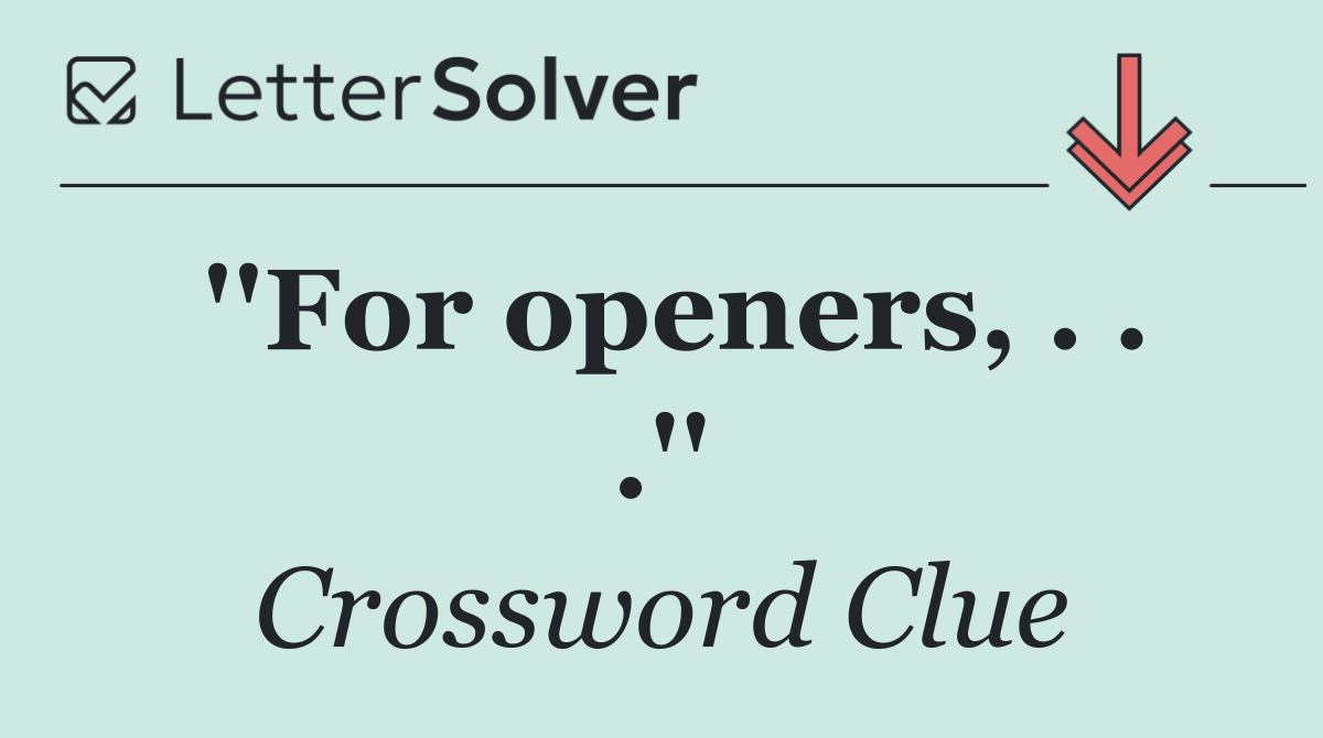 ''For openers, . . .''