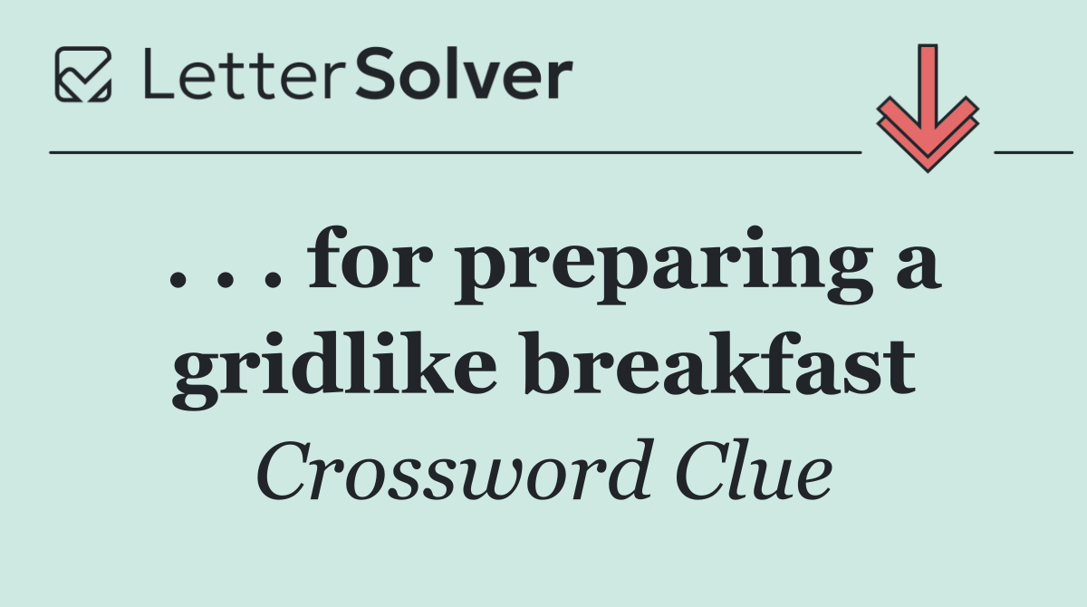 . . . for preparing a gridlike breakfast