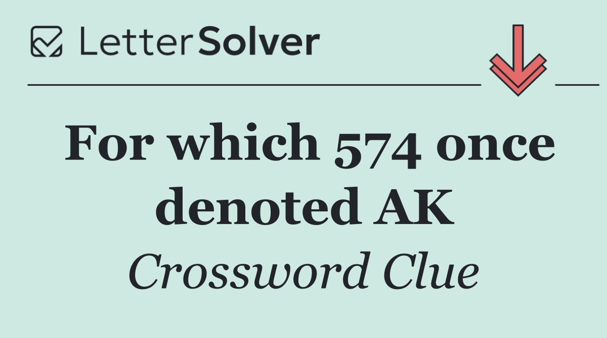 For which 574 once denoted AK