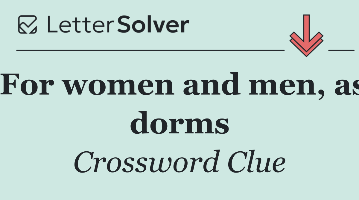 For women and men, as dorms