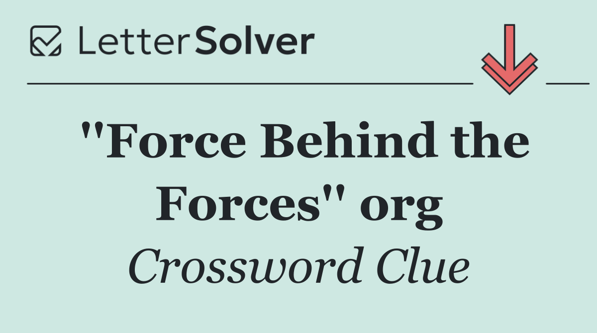 ''Force Behind the Forces'' org